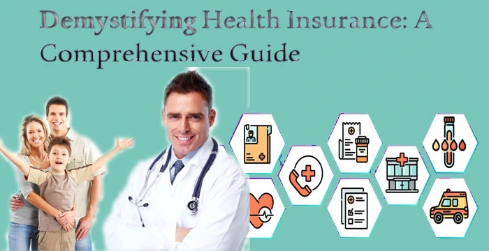 Demystifying Health Insurance: A Comprehensive Guide